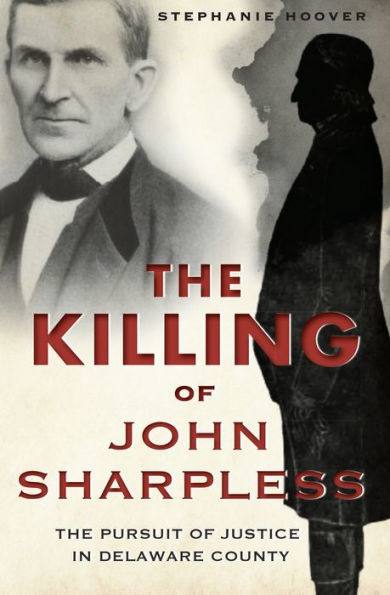 The Killing of John Sharpless: The Pursuit of Justice in Delaware County
