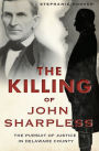 The Killing of John Sharpless: The Pursuit of Justice in Delaware County