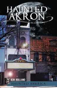 Title: Haunted Akron, Author: Jeri Holland