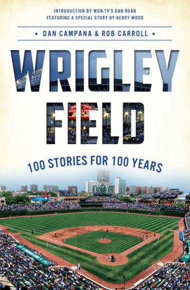 Wrigley Field: 100 Stories for 100 Years