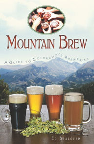 Title: Mountain Brew: A Guide to Colorado's Breweries, Author: Ed Sealover