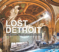 Title: Lost Detroit: Stories Behind the Motor City's Majestic Ruins, Author: Dan Austin