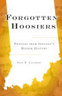 Forgotten Hoosiers: Profiles from Indiana's Hidden History