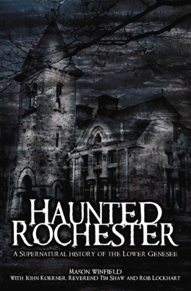 Haunted Rochester: A Supernatural History of the Lower Genesee