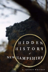 Title: Hidden History of New Hampshire, Author: D. Quincy Whitney