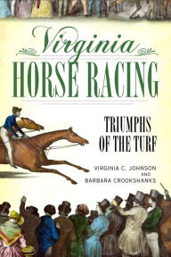 Title: Virginia Horse Racing: Triumphs of the Turf, Author: Virginia C. Johnson