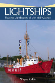 Title: Lightships: Floating Lighthouses of the Mid-Atlantic, Author: Wayne Kirklin