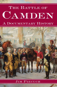 Title: The Battle of Camden: A Documentary History, Author: Jim Piecuch