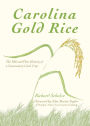 Carolina Gold Rice: The Ebb and Flow History of a Lowcountry Cash Crop