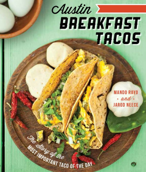 Austin Breakfast Tacos: The Story of the Most Important Taco of the Day