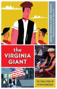 Title: The Virginia Giant: The True Story of Peter Francisco, Author: Sherry Norfolk