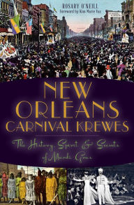 Title: New Orleans Carnival Krewes: The History, Spirit & Secrets of Mardi Gras, Author: Rosary O'Neill
