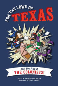Title: For the Love of Texas: Tell Me about the Colonists!, Author: Betsy Christian