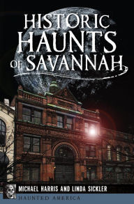 Title: Historic Haunts of Savannah, Author: Michael Harris