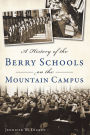 A History of the Berry Schools on the Mountain Campus