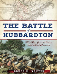 Title: The Battle of Hubbardton: The Rear Guard Action That Saved America, Author: Bruce M Venter