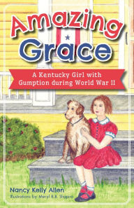 Title: Amazing Grace: A Kentucky Girl with Gumption during World War II, Author: Nancy Allen
