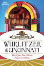 Wurlitzer of Cincinnati: The Name That Means Music To Millions