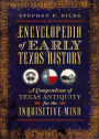 Encyclopedia of Early Texas History: A Compendium of Texas Antiquity for the Inquisitive Mind