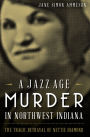 A Jazz Age Murder in Northwest Indiana: The Tragic Betrayal of Nettie Diamond