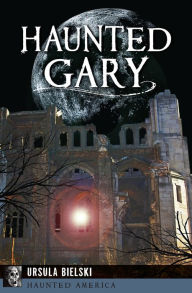 Title: Haunted Gary, Author: Ursula Bielski