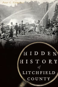 Title: Hidden History of Litchfield County, Author: Peter C. Vermilyea