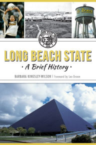 Title: Long Beach State: A Brief History, Author: Barbara Kingsley-Wilson