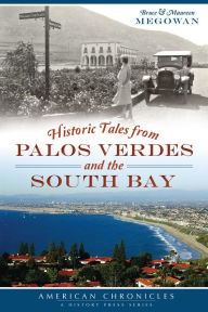 Title: Historic Tales from Palos Verdes and the South Bay, Author: Bruce Megowan