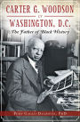 Carter G. Woodson in Washington, D.C.: The Father of Black History