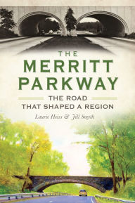 Title: The Merritt Parkway: The Road that Shaped a Region, Author: Laurie Heiss