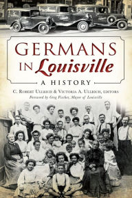 Title: Germans in Louisville: A History, Author: C. Robert Ulrich