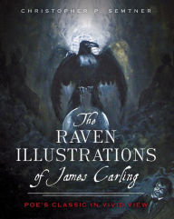 Title: The Raven Illustrations of James Carling: Poe's Classic in Vivid View, Author: Christopher P. Semtner