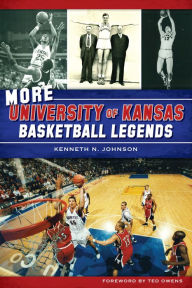 Title: More University of Kansas Basketball Legends, Author: Kenneth N. Johnson