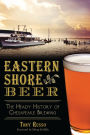 Eastern Shore Beer: The Heady History of Chesapeake Brewing