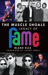 Title: The Muscle Shoals Legacy of FAME, Author: Blake Ells