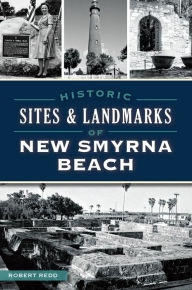 Title: Historic Sites & Landmarks of New Smyrna Beach, Author: Robert Redd