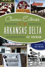 Title: Classic Eateries of the Arkansas Delta, Author: Kat Robinson