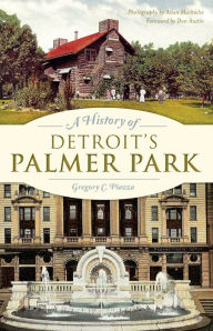 Title: A History of Detroit's Palmer Park, Author: Gregory C. Piazza