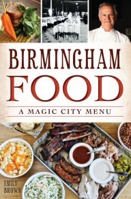 Title: Birmingham Food: A Magic City Menu, Author: Emily Brown