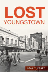 Title: Lost Youngstown, Author: Sean T. Posey