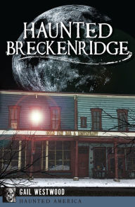 Title: Haunted Breckenridge, Author: Gail Westwood