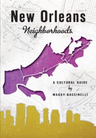 Title: New Orleans Neighborhoods: A Cultural Guide, Author: Maggy Baccinelli
