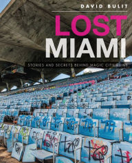 Title: Lost Miami: Stories and Secrets Behind Magic City Ruins, Author: David Bulit