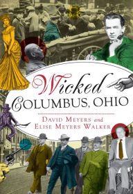 Title: Wicked Columbus, Ohio, Author: David Myers