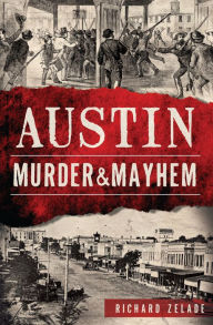 Title: Austin Murder & Mayhem, Author: Richard Zelade