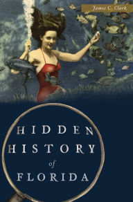 Title: Hidden History of Florida, Author: James C. Clark