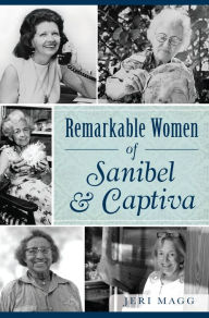 Title: Remarkable Women of Sanibel & Captiva, Author: Jeri Magg