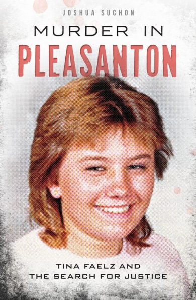 Murder in Pleasanton: Tina Faelz and the Search for Justice