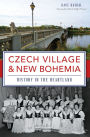 Czech Village & New Bohemia: History in the Heartland