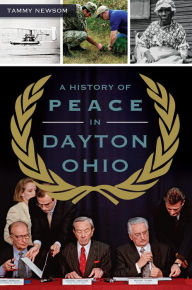 Title: A History of Peace in Dayton, Ohio, Author: Tammy Newsom